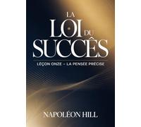 LA LOI DU SUCCÈS Leçon onze - LA PENSÉE PRÉCISE (traduit)