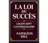 LA LOI DU SUCCÈS - Leçon sept L'ENTHOUSIASME (traduit)