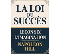 La loi du succès - Leçon six L'IMAGINATION (traduit)
