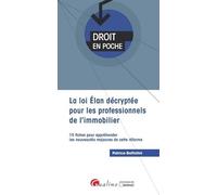 LA LOI ELAN DECRYPTEE POUR LES PROFESSIONNELS DE L IMMOBILIER: 15 FICHES POUR APPREHENDER LES NOUVEAUTES MAJEURES DE CETTE REFORME