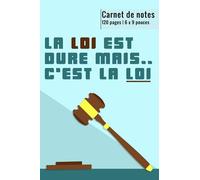 La loi est dure mais.. c'est la loi: Carnet de Notes ligné et numéroté pour Avocat et Etudiant en Droit, 120 pages, 6x9 pouces