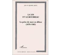 Julie Le Quang Sang – La loi et le bourreau : la peine de mort en debats1870-1985