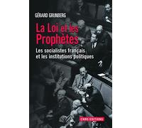 La Loi et les prophètes. Les socialistes français et les institutions politiques (1789-2013)