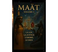 La Loi, La Justice, L'ordre, Le bien: MAÂT: Volume 3