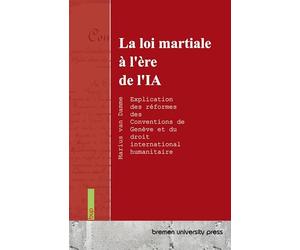 La loi martiale à l'ère de l'IA: Explication des réformes des Conventions de Genève et du droit international humanitaire
