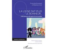 La loi ne fait plus le bonheur Mais une nouvelle approche est possible - Françoise Bousquet - L'harmattan - broché - Etude