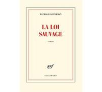 Nathalie Kuperman – La loi sauvage – Roman – Broché – Gallimard