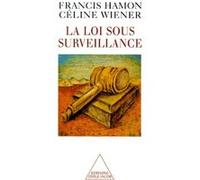 La Loi sous surveillance Francis Hamon (Auteur), Céline Wiener (Auteur)