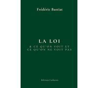 La loi: suivi de : Ce qu'on voit et ce qu'on ne voit pas