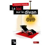 La loi sur le divan Vincent Aubelle (Editeur général), Vincent Aubelle (Auteur)