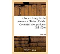 La Loi sur le registre du commerce. Textes officiels, loi du 18 mars 1919, décret du 15 mars 1920 Loi du 26 juin 1920, décret du 27 juin 1920. Commentaires pratiques - Collectif - Hachette Bnf - broch