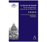 La Loi Sur Le Travail - 40 Ans De La Loi Du 16 Mars 1971 - Sous La Coordination De: Laurent Dear Et