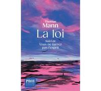 Thomas Mann, trad. Frédéric Joly – La loi : Suivi de Vous ne tuerez pas l'esprit – Poche