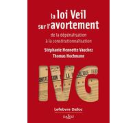 La loi Veil sur l'avortement - de la dépénalisation à la constitutionnalisation - Stéphanie Hennette-Vauchez - Dalloz - broché - Etude