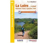 La Loire - À Pied - Roannais, Forez, Lyonnais, Pilat - 45 Promenades Et Randonnées - 45 Circuits Dont 9 Adaptés À La Marche Nordique