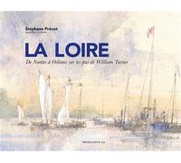 La Loire De Nantes à Orleans sur les pas de William Turner - Stéphane Prévot - Magellan Et Cie - relié - Beau livre