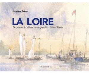 La Loire De Nantes à Orleans sur les pas de William Turner - Stéphane Prévot - Magellan Et Cie - relié - Beau livre
