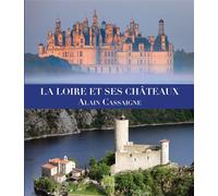 La Loire et ses châteaux - Alain Cassaigne - Vilo - relié - Beau livre