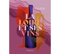 La Loire et ses vins Emmanuel Brouard (Auteur), Alexis Jenni (Préface)