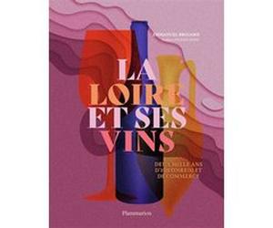 La Loire et ses vins Emmanuel Brouard (Auteur), Alexis Jenni (Préface)