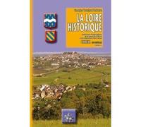La Loire historique : Pittoresque et biographique de la source de ce fleuve à son embouchure dans l'océan
