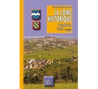 La Loire historique : Pittoresque et biographique de la source de ce fleuve à son embouchure dans l'océan