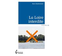 La Loire interdite - Boris Delafontaine - Publibook - broché - Roman