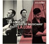 La Lom - The Los Angeles League Of Musicians [Compact Discs]