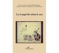 La longévité selon le zen Oeuvres classiques du Bouddhisme japonais - Asuka Ryôko - L'harmattan - broché - Essai