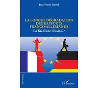 La longue dégradation des rapports franco-allemands La fin d'une illusion ? - Jean-Pierre Estival - L'harmattan - broché - Essai