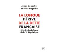 La longue dérive de la dette française Histoire budgétaire de la Ve République - Julien Dubertret - Puf - broché - Etude