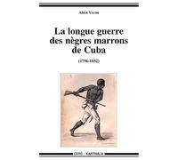 La longue guerre des nègres marrons de Cuba (1796-1852)