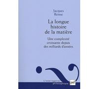 La Longue Histoire De La Matière - Une Complexité Croissante Depuis Des Milliards D'années