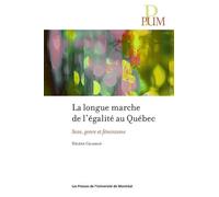 La Longue Marche De L'égalité Au Québec - Sexe, Genre Et Féminisme