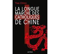 La Longue Marche des catholiques de Chine - Yves Chiron - Artege - broché - Essai