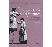 La Longue Marche Des Femmes - Des Citoyennes Aux Suffragistes 1789-1920