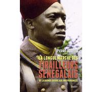 La longue marche des tirailleurs sénégalais: de la Grande Guerre aux indépendances