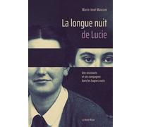 La longue nuit de Lucie Une résistante et ses compagnes dans les bagnes nazis - Marie-José Masconi - La Nuee Bleue - broché - Essai