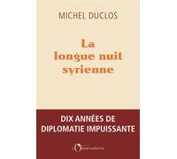 La longue nuit syrienne Dix ans de diplomatie francaise - Michel Duclos - L'observatoire Eds De - broché - Essai