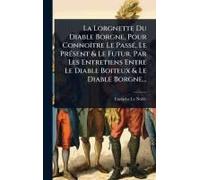 La Lorgnette Du Diable Borgne, Pour Connoã(R)Tre Le Passã(C), Le Prã(C)Sent & Le Futur, Par Les Entretiens Entre Le Diable Boiteux & Le Diable Borgne...