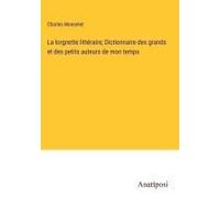 La Lorgnette Littéraire; Dictionnaire Des Grands Et Des Petits Auteurs De Mon Temps