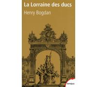 Henry Bogdan – La Lorraine des ducs – Sept siècles d'histoire – Poche