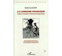 La Lorraine francique Culture mosaïque et dissidence linguistique - Daniel Laumesfeld - L'harmattan - broché - Livre
