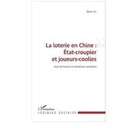 Shen Hu – La loterie en Chine : État-croupier et joueurs-coolies – Broché