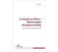 La loterie en Chine : État-croupier et joueurs-coolies Jeux de hasard et mutations sociétales - Shen Hu - L'harmattan - broché - Etude