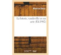 La loterie : vaudeville en un acte / Maurice Darcy