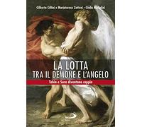La lotta tra il demone e l'angelo. Tobia e Sara diventano coppia
