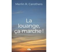 La louange ça marche - Carothers Merlin - Vida Eds - broché - Témoignage