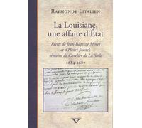 La Louisiane, Une Affaire D'etat - Récits De Jean-Baptiste Minet Et D'henri Joustel, Témoins De Cavelier De La Salle (1684-1687)