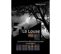 La Louse: Comment foirer efficacement un projet - En dix leçons